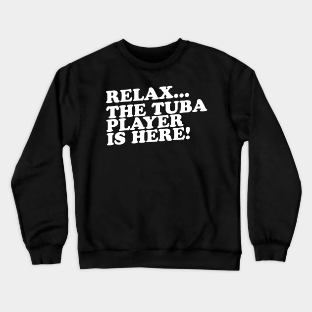 Relax The Tuba Player Is Here Crewneck Sweatshirt by thingsandthings